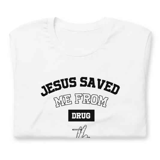 T-Shirt Jesus Saved Me From Drug - Free